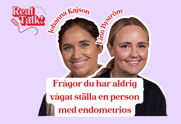 Real Talk - Frågor du har aldrig vågat ställa en person med endometrios